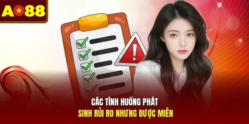 Các tình huống phát sinh rủi ro nhưng được miễn trừ trách nhiệm