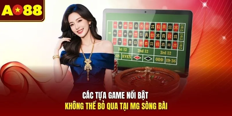 Các tựa game nổi bật không thể bỏ qua tại MG sòng bài