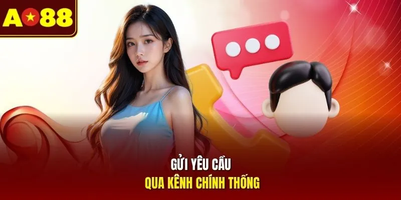 Gửi yêu cầu liên hệ qua các kênh chính thống