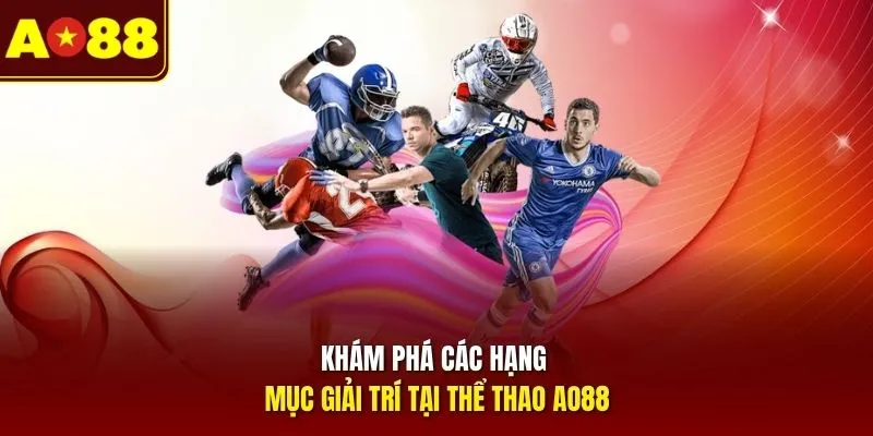 Khám phá các hạng mục giải trí tại thể thao AO88