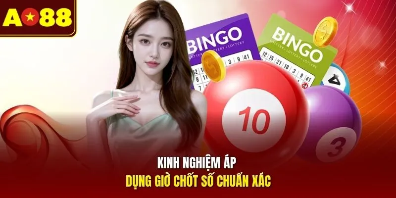Kinh nghiệm áp dụng giờ chốt số chuẩn xác