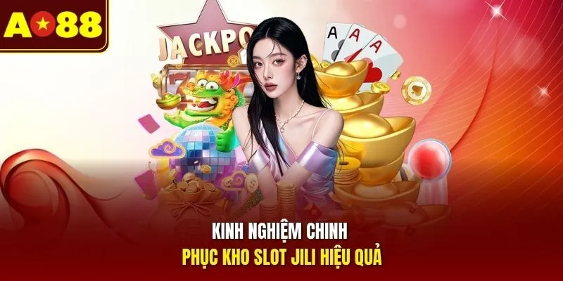 Kinh nghiệm chinh phục kho slot JILI hiệu quả