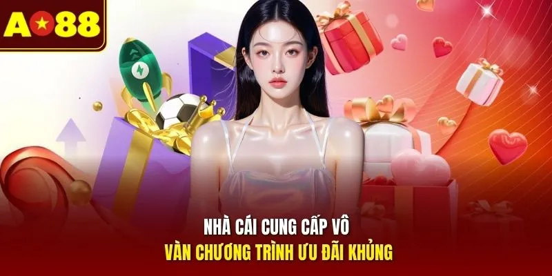 Nhà cái cung cấp vô vàn chương trình ưu đãi khủng