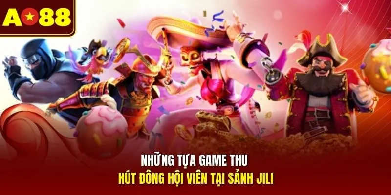 Những tựa game thu hút đông hội viên tại sảnh JILI