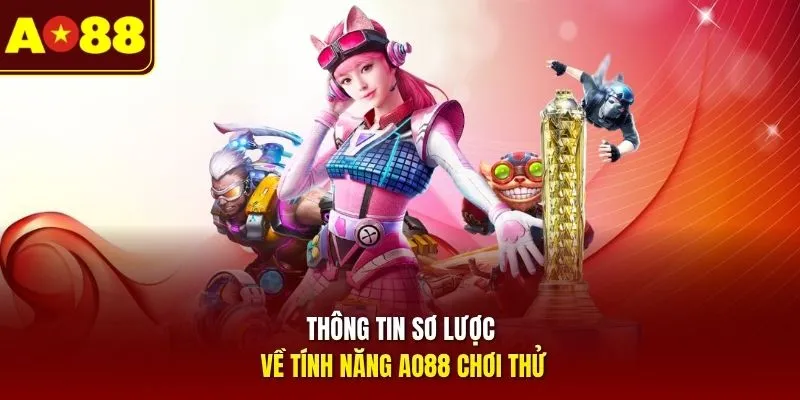 Thông tin sơ lược về tính năng AO88 chơi thử